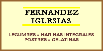 FERNANDEZ IGLESIAS - Legumbres, Harinas Integrales, Gelatinas - Matanza 2776 Capital Federal - Te: 4918-3429